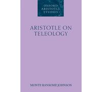 [(Aristotle on Teleology)] [Author: Monte Ransome Johnson] published on (March, 2008)