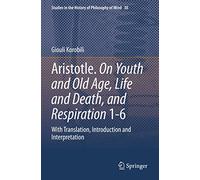 Aristotle. On Youth and Old Age, Life and Death, and Respiration 1-6: With Translation, Introduction and Interpretation: 30
