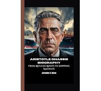 ARISTOTLE ONASSIS BIOGRAPHY: From Refugee Roots to Shipping Magnate
