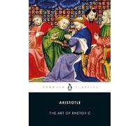 The Art of Rhetoric: Art of Rhetoric by Aristotle