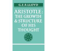 Aristotle:: The Growth and Structure of his Thought - Lloyd G.E. R.