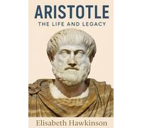 Aristotle: The Life and Legacy
