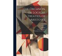 Aristotle The Organon, or Logical Treaties, of Aristotle; Vol (Copertina rigida)