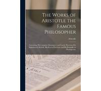 Aristotle The Works of Aristotle the Famous Philosopher (Tascabile)