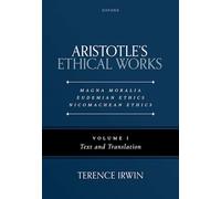 Aristotle's Ethical Works: Magna Moralia, Eudemian Ethics, Nicomachean Ethics: Volume I Text and Translation