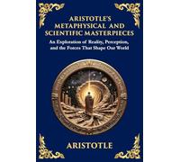 Aristotle's Metaphysical and Scientific Masterpieces: A Exploration of Reality, Perception, and the Forces That Shape Our World (Large Print Deluxe Edition For Easy Reading): 57
