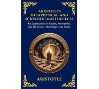 Aristotle's Metaphysical and Scientific Masterpieces: A Exploration of Reality, Perception, and the Forces That Shape Our World (Large Print Deluxe Hardcover Edition For Easy Reading): 57