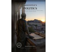 Aristotle's Politics: Aristotle's Classic Inquiry into the City, Citizenship, Constitutions, and the Common Good, in Direct Modern English