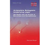 George Boger Aristotle's Syllogistic Underlying Logic. His Model wit (Tascabile)