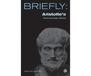 Aristotle's The Nichomachean Ethics: (Book I-iii - Daniel David Mills