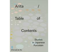 Arita / Table of Contents: Studies in Japanese Porcelain [Lingua inglese]