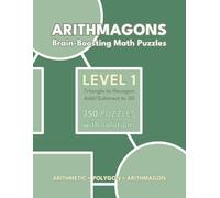 Arithmagons: Level 1: 350 Brain-Boosting Math Puzzles for Children & Adults with Solutions | Add/Subtract to 20