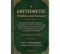 Arithmetic - Problems and Exercises: The Classic Soviet Problem Collection and Companion to Kiselev's Arithmetic - First Complete English Translation