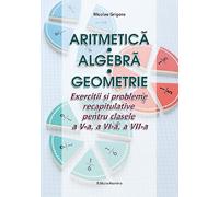 Aritmetica. Algebra. Geometrie - Clasele 5-7 - Nicolae Grigore
