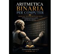 Aritmetica binaria per computer: Manuale tecnoscritto da un'IA