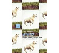 Aritmetica. Curiosità, strategie e un po' di storia della matematica che conta