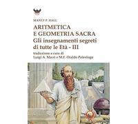 Aritmetica e geometria sacra. Gli insegnamenti segreti di tutte le età