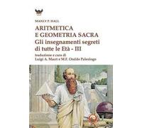 Aritmetica e geometria sacra. Gli insegnamenti segreti di tutte le età