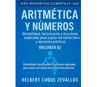 Aritmética y Números Volumen 02: Divisibilidad, factorización y fracciones explicadas paso a paso con teoría clara y ejercicios prácticos