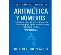 Aritmética y Números Volumen 02: Divisibilidad, factorización y fracciones explicadas paso a paso con teoría clara y ejercicios prácticos