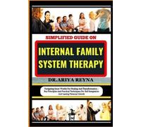 Ariya Reyna Simplified Guide on Internal Family System Therapy (Tascabile)