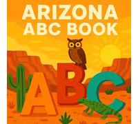 Arizona ABC Book: Kids Book About Arizona for Baby, Toddler, and Children of All Ages