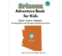 Arizona Adventure Book for Kids: Color, Learn, & Explore: Includes Maps, Coloring Pages, Quizzes & Activities