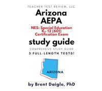 Arizona AEPA NES Special Education K-12 (601) Study Guide: 3 Full-Length Practice Tests + Comprehensive Prep for the Teacher Certification Exam