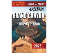 Arizona and the Grand Canyon Travel Guide: Unforgettable Landscapes, Endless Adventure