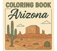 Arizona: Coloring Book for Adults and Teens with Delightful Arizona Scenes for Relaxation