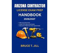 ARIZONA CONTRACTOR LICENSE EXAM PREP HANDBOOK: Proven study strategies to help you achieve first-time success