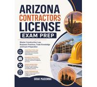 Arizona Contractors License Exam Prep: Master Construction Law, Business Practices, Trade Knowledge and Exam Preparation