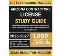 Arizona Contractors License Study Guide: Complete Exam Prep with 1,000 Practice Questions, 500 Digital Flashcards, SRE and Trade Exam Coverage, and Full Answer Explanations