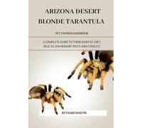ARIZONA DESERT BLONDE TARANTULA: A COMPLETE GUIDE TO THEIR HABITAT, DIET, HEALTH, OWNERSHIP, PRO’S AND CONS ETC