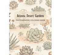 Arizona Desert Gardens: Photographic Coloring Book