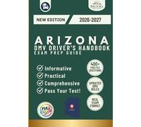Arizona DMV Driver’s Handbook & Exam Prep: Easy-to-Follow Guide to Pass Your Permit Test - Includes 400 Practice Questions and Real Exam Strategies (Full Color)