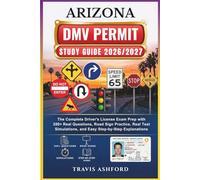 ARIZONA DMV PERMIT STUDY GUIDE 2026/2027: The Complete Driver’s License Exam Prep with 350+ Real Questions, Road Sign Practice, Real Test Simulations, and Easy Step-by-Step Explanations