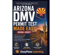 ARIZONA DMV PERMIT TEST MADE EASY 2026-2027: The Beginner-Friendly Study Guide with 300 Practice Questions, Cheat Sheets & Smart Strategies to Pass on Your First Try