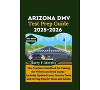 Arizona DMV Test Prep Guide 2025-2026: The Complete Handbook for Passing the Written and Road Exams - Includes Updated Laws, Practice Tests, and Driving Tips for Teens and Adults