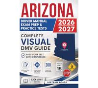 Arizona Driver License Manual, Exam Prep & Practice Tests: Complete Visual DMV Guide with 200 Questions and Answers for Permit and License Tests