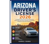 ARIZONA DRIVERS LICENSE 2026: A Complete Arizona Permit Test and Road Test Study Guide with Practice Questions, Driving Rules, and Step-by-Step Exam Preparation