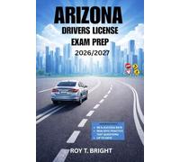 ARIZONA DRIVERS LICENSE EXAM PREP 2026/2027: An Essential Manual for First Time Success