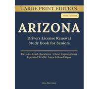 Arizona Driving Test License Renewal Study Book for Seniors: Large Print Edition with Easy-to-Read Practice Questions, Clear Explanations, Updated Traffic Laws and Road Signs