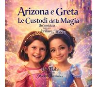 Arizona e Greta, Le Custodi della Magia: Un’amicizia nata per brillare