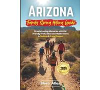 Arizona Family Spring Hiking Guide 2026: Create Lasting Memories with Kid-Friendly Trails, Must-See Hidden Gems in Sedona & Grand Canyon