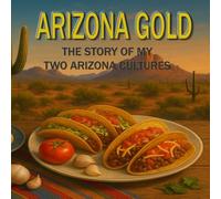 Arizona Gold: The Story of My Two Arizona Cultures