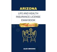 ARIZONA LIFE AND HEALTH INSURANCE LICENSE EXAM BOOK: Strategies and Practice for acing your Insurance License