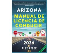 Arizona manual de licencia de conducir: Su guía completa sobre leyes de tránsito, prácticas de conducción segura y requisitos para obtener la licencia, con la normativa actualizada.