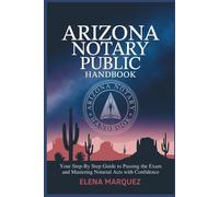 Arizona Notary Public Handbook: Your Step-by-Step Guide to Passing the Exam and Mastering Notarial Acts with Confidence