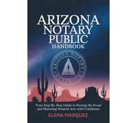 Arizona Notary Public Handbook: Your Step-by-Step Guide to Passing the Exam and Mastering Notarial Acts with Confidence